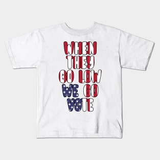 When They Go Low We Go Vote Election Midterms Kids T-Shirt